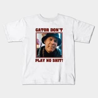 Gator Don't Play No Shit! Kids T-Shirt